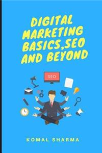 Digital Marketing Basics, Seo and Beyond