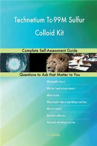 Technetium Tc-99M Sulfur Colloid Kit; Complete Self-Assessment Guide