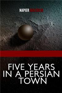 Five Years in a Persian Town