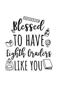 Blessed To Have Eighth Graders Like You