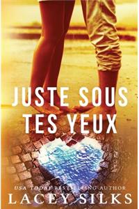 Juste sous tes yeux
