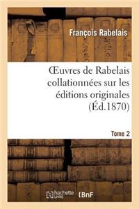 Oeuvres de Rabelais Collationnées Sur Les Éditions Originales. Tome 2, Edition 2