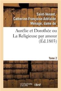 Aurélie Et Dorothée Ou La Religieuse Par Amour. Tome 2