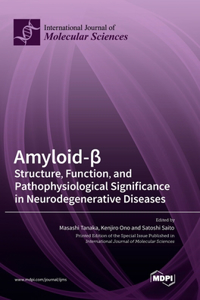 Amyloid-&#946;: Structure, Function, and Pathophysiological Significance in Neurodegenerative Diseases