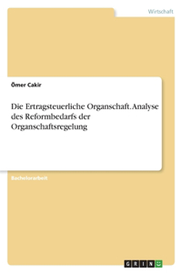 Ertragsteuerliche Organschaft. Analyse des Reformbedarfs der Organschaftsregelung