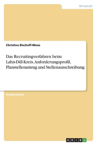 Das Recruitingverfahren beim Lahn-Dill-Kreis. Anforderungsprofil, Planstellenantrag und Stellenausschreibung