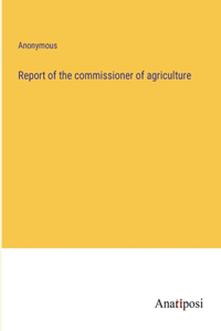 Report of the commissioner of agriculture