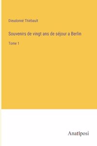 Souvenirs de vingt ans de séjour a Berlin