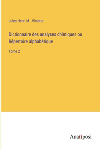 Dictionnaire des analyses chimiques ou Répertoire alphabétique