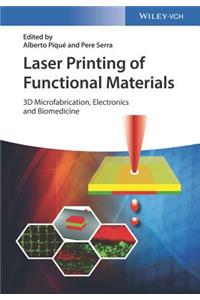 Laser Printing of Functional Materials: 3D Microfabrication, Electronics and Biomedicine