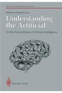 Understanding the Artificial: On the Future Shape of Artificial Intelligence