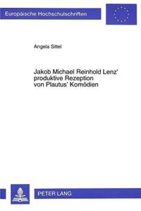 Jakob Michael Reinhold Lenz' Produktive Rezeption Von Plautus' Komoedien