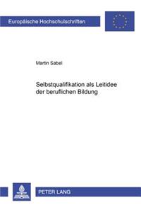 Selbstqualifikation ALS Leitidee Der Beruflichen Bildung