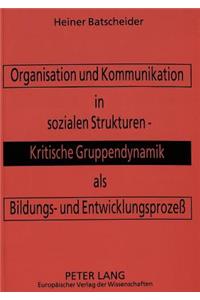 Organisation und Kommunikation in sozialen Strukturen -- Kritische Gruppendynamik als Bildungs- und Entwicklungsproze