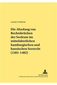 Ahndung Von Rechtsbruechen Der Seeleute Im Mittelalterlichen Hamburgischen Und Hansischen Seerecht (1301-1482)