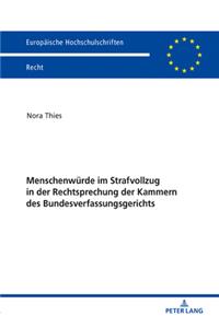 Menschenwuerde im Strafvollzug in der Rechtsprechung der Kammern des Bundesverfassungsgerichts