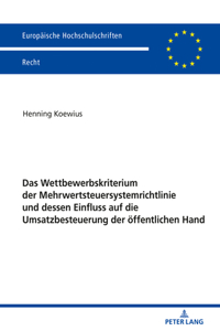 Wettbewerbskriterium Der Mehrwertsteuersystemrichtlinie Und Dessen Einfluss Auf Die Umsatzbesteuerung Der Oeffentlichen Hand