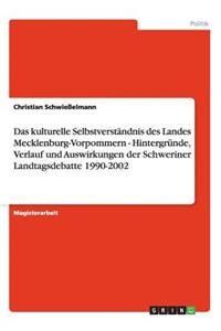 Das kulturelle Selbstverständnis des Landes Mecklenburg-Vorpommern - Hintergründe, Verlauf und Auswirkungen der Schweriner Landtagsdebatte 1990-2002