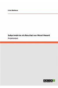 Subprimekrise als Resultat von Moral Hazard
