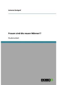 Frauen sind die neuen Männer!?