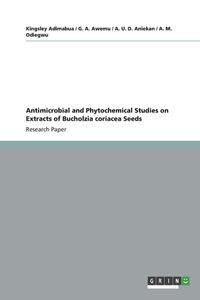 Antimicrobial and Phytochemical Studies on Extracts of Bucholzia coriacea Seeds
