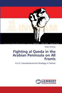 Fighting al Qaeda in the Arabian Peninsula on All Fronts