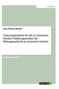 Chancengleichheit für alle an deutschen Schulen? Erklärungsansätze für Bildungsnachteile an deutschen Schulen