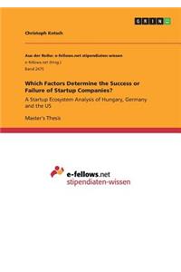 Which Factors Determine the Success or Failure of Startup Companies?