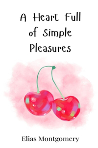 A Heart Full of Simple Pleasures