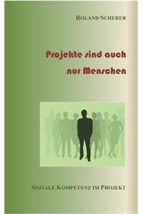Projekte sind auch nur Menschen