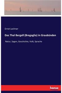 Thal Bergell (Bregaglia) in Graubünden: Natur, Sagen, Geschichte, Volk, Sprache