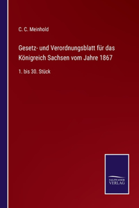 Gesetz- und Verordnungsblatt für das Königreich Sachsen vom Jahre 1867