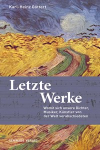 Letzte Werke: Womit Sich Unsere Dichter, Musiker, Kunstler Von Der Welt Verabschiedeten