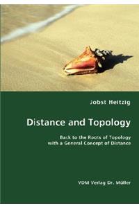 Distance and Topology- Back to the Roots of Topology with a General Concept of Distance