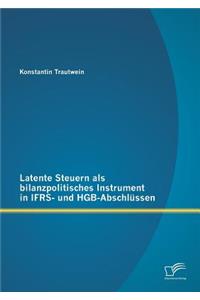 Latente Steuern als bilanzpolitisches Instrument in IFRS- und HGB-Abschlüssen