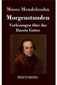 Morgenstunden oder Vorlesungen über das Dasein Gottes