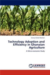 Technology Adoption and Efficiency in Ghanaian Agriculture