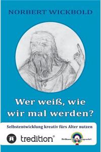 Wer weiß, wie wir mal werden?