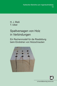 Spaltversagen von Holz in Verbindungen - Ein Rechenmodell für die Rissbildung beim Eindrehen von Holzschrauben