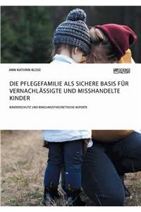Pflegefamilie als sichere Basis für vernachlässigte und misshandelte Kinder. Kinderschutz und bindungstheoretische Aspekte
