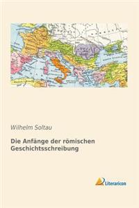 Die AnfÃ¤nge Der RÃ¶mischen Geschichtsschreibung (German Edition)