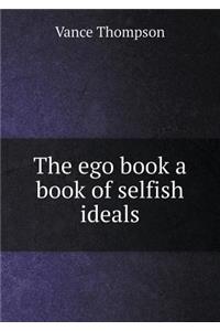 The Ego Book a Book of Selfish Ideals