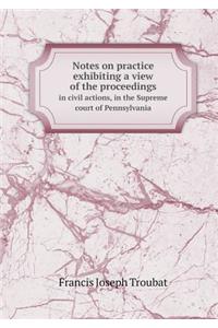 Notes on Practice Exhibiting a View of the Proceedings in Civil Actions, in the Supreme Court of Pennsylvania