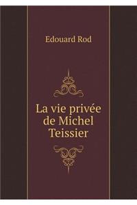 La Vie Privée de Michel Teissier