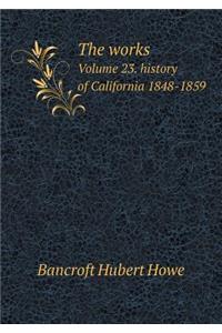 The Works Volume 23. History of California 1848-1859