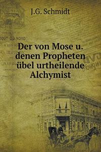 Der Von Mose U. Denen Propheten Übel Urtheilende Alchymist