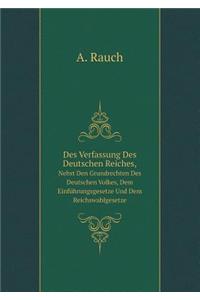 Des Verfassung Des Deutschen Reiches, Nebst Den Grundrechten Des Deutschen Volkes, Dem Einführungsgesetze Und Dem Reichswahlgesetze