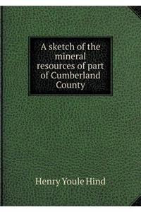 A Sketch of the Mineral Resources of Part of Cumberland County
