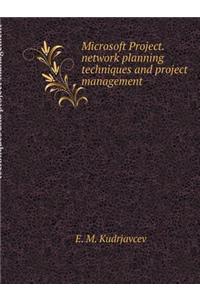 Microsoft Project. Network Planning Techniques and Project Management