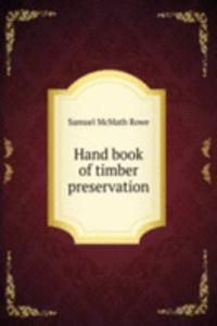 Hand book of timber preservation